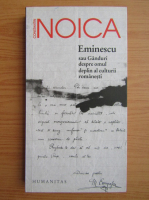 Anticariat: Constantin Noica - Eminescu sau ganduri despre omul deplin al culturii romanesti