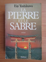 Eiji Yoshikawa - La Pierre et le Sabre