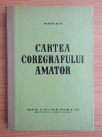 Gheorghe Baciu - Cartea coregrafului amator