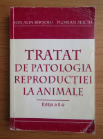 Ion Alin Birtoiu - Tratat de patologia reproductiei la animale