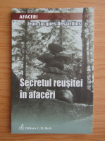 Jean Jacques Desjardins - Secretul reusitei in afaceri