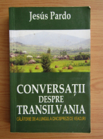 Jesus Pardo - Conversatii despre Transilvania