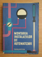 Montarea instalatiilor de automatizare. Indrumator