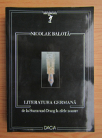 Anticariat: Nicolae Balota - Literatura germana de la Sturm-und-Drang la zilele noastre