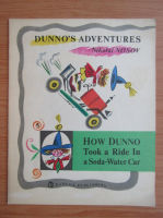 Nikolai Nosov - Dunno's adventures. How Dunno took a ride in a soda-water car