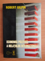Robert Gilpin - Economia politica a relatiilor internationale