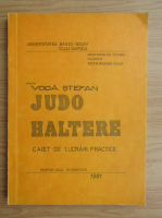Stefan Voda - Judo-Haltere. Caiet de lucrari practice