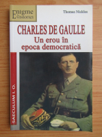Anticariat: Thomas Nicklas - Charles de Gaulle. Un erou in epoca democratica