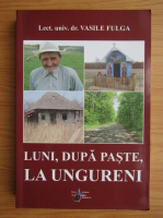 Vasile Fulga - Luni, dupa Paste, la Ungureni