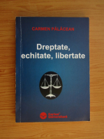 Carmen Palacean - Dreptate, echitate, libertate