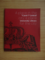 Carol I Central University Library. A place in the city, a place for the city
