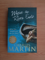 Charles Martin - Where the river ends