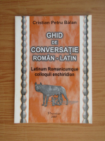 Cristian Petru Balan - Ghid de conversatie roman-latin