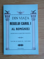 Din viata Regelui Carol I al Romaniei (volumul 18)