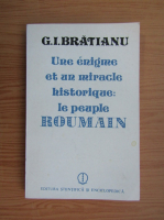 G. I. Bratianu - Une enigme et un miracle historique. Le peuple roumain