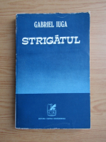 Gabriel Iuga - Strigatul