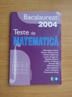 Gheorghe Andrei - Bacalaureat 2004. Teste de matematica