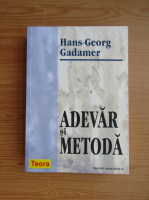 Hans Georg Gadamer - Adevar si metoda