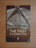Horia Garbea - The past a celebration
