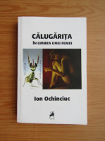 Ion Ochinciuc - Calugarita in umbra unei femei