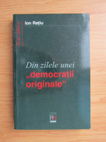 Ion Ratiu - Din zilele unei democratii originale