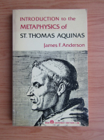 James F. Anderson - Introduction to the methaphysics of St. Thomas Aquinas