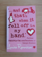 Louise Rennison - ...and that's when it fell off in my hand