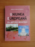 Madalina Virginia Antonescu - Uniunea Europeana, un imperiu modern?