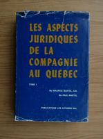 Maurice Martel - Les aspects juridiques de la compagnie au Quebec (volumul 1)