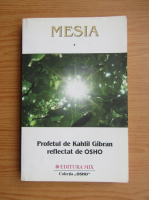 Mesia. Profetul de Kahlil Gibran reflectat de Osho (volumul 1)