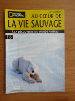 Revista National Geographic. Au coeur de la vie sauvage, nr. 6, 2008