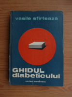Vasile Sfirleaza - Ghidul diabeticului
