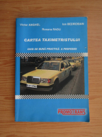 Victor Anghel - Cartea taximetristului. Ghid de buna practica a profesiei