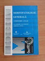 Vladimir Vatamanu - Morfopatologie generala. Compendiu-atlas