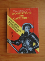 Anticariat: Walter Scott - Woodstock sau cavalerul