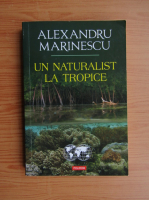Alexandru Marinescu - Un naturalist la tropice