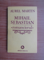 Aurel Martin - Mihail Sebastian, romancierul
