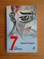 Gabriel Dragan - 7 sau Grupul