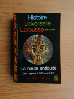 Gilbert Lafforgue - Histoire universelle Larousse. La haute antiquite