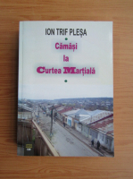 Ion Trif Plesa - Camasi la Curtea Martiala