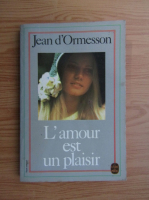 Jean D Ormesson - L'amour est un plaisir