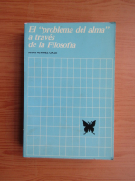 Jesus Alvarez Calle - El problema del alma a treves de la Filosofia