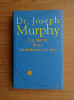 Joseph Murphy - Die Macht Ihres Unterbewusstseins