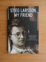 Kurdo Baksi - Stieg Larsson, my friend