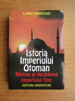 Anticariat: Lord Kinross - Istoria Imperiului Otoman