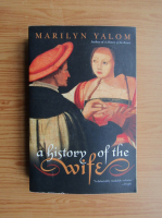 Marilyn Yalom - A history of the wife