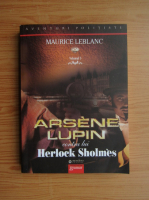 Maurice Leblanc - Arsene Lupin contra lui Herlock Sholmes (vol 5)