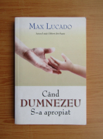 Max Lucado - Cand Dumnezeu s-a apropiat
