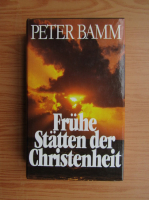 Peter Bamm - Fruhe Statten der Christenheit