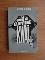 Pierre Boulle - Le pont de la riviere Kwai